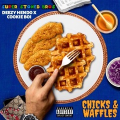 Chicks N Waffles (Deezy Hendo x Cookie Boi)