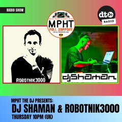 MPHT the DJ Presents: DJ SHAMAN & ROBOTNIK3000