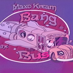Maxo kream - Bang the Bus (Chopped and Freaked)