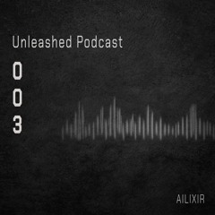 Unleashed Podcast 003