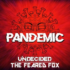 Undecided & The Feared Fox - Pandemic