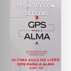 Teshuvá com Alegria - ÚLTIMA aula no livro GPS PARA A ALMA - cap. 45