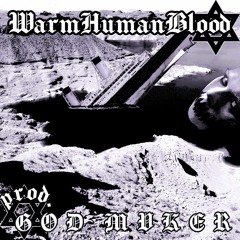 WarmHumanBlood ( PROD GOD MVKER )