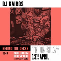 DJ Kairos @ Radio LBM - Behind The Decks EP.40 - April 2023