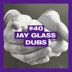 POSITIVE MESSAGES #40 : JAY GLASS DUBS