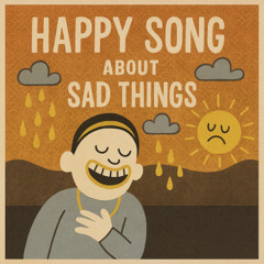 Happy Song about Sad Things