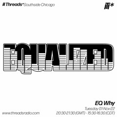EQ Why (*Southside Chicago) - 01-Nov-22