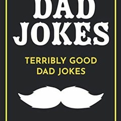 READ [KINDLE PDF EBOOK EPUB] Dad Jokes: Terribly Good Dad Jokes by  Share The Love Gifts 📚