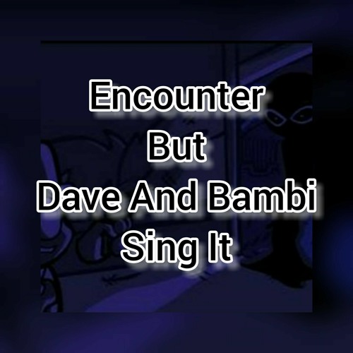 Encounter But Dave And Bambi Sing It