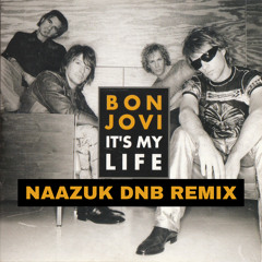 Bon Jovi- Its My Life (NAAZUK DNB Remix) <FREE DOWNLOAD>[Extended Mix]