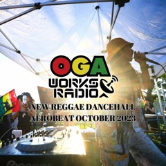 OGAWORKS RADIO NEW REGGAE DANCEHALL AFRO BEAT OCTOBER 2023