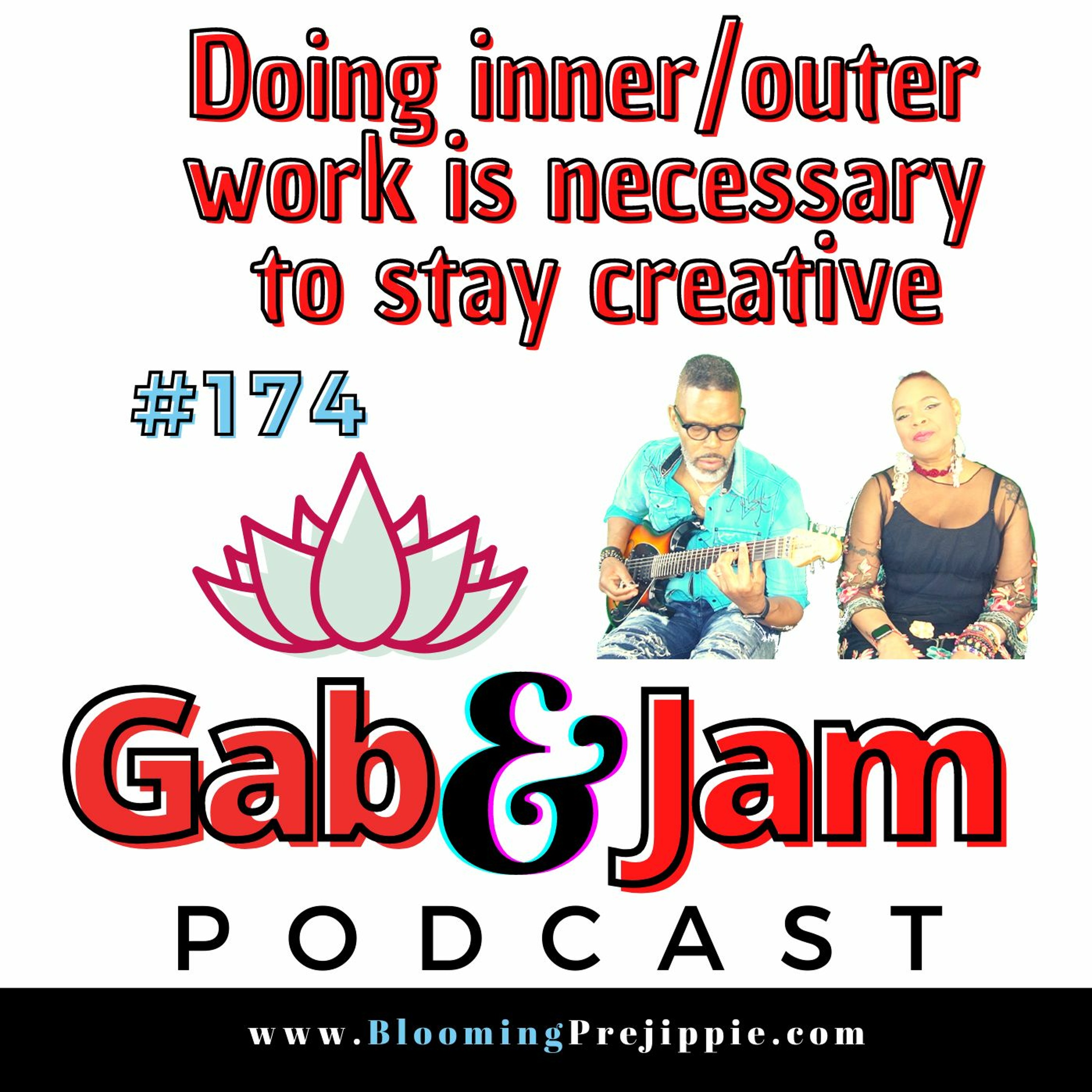 Gab & Jam Ep 174 Doing Inner And Outer Work Is Necessary To Stay Creative Podcast episode artwork