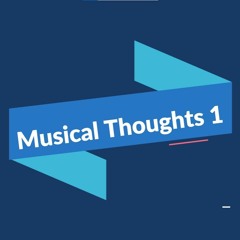 Musical Thoughts 1