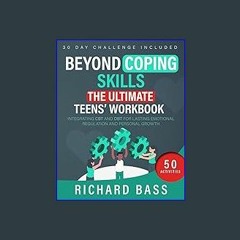 <PDF> 📖 Beyond Coping Skills: The Ultimate Teens' Workbook: Integrating CBT and DBT for Lasting Em
