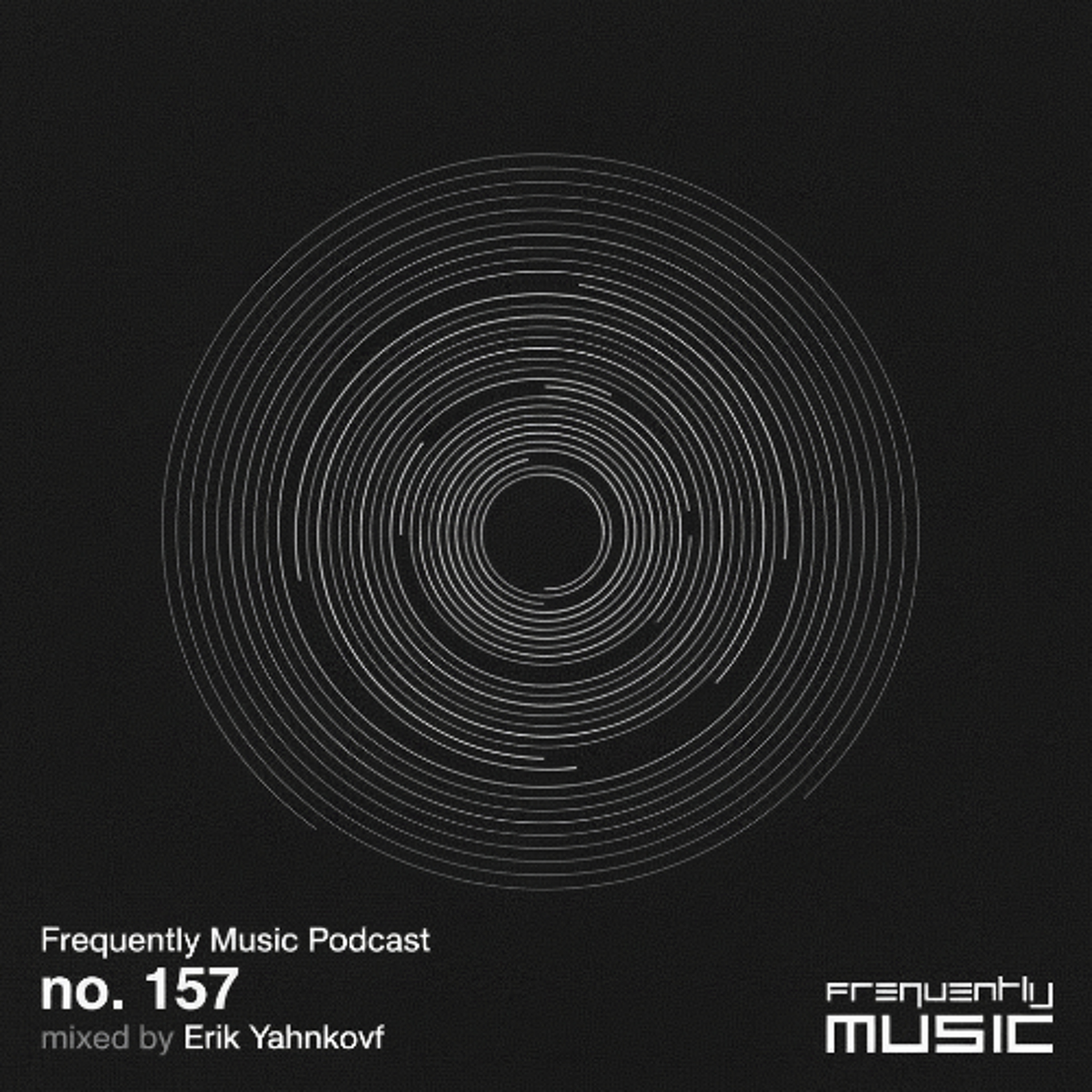 Frequently Music Podcast no 157 mixed by Erik Yahnkovf episode artwork