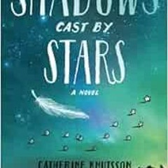 ACCESS [PDF EBOOK EPUB KINDLE] Shadows Cast by Stars by Catherine Knutsson 📬