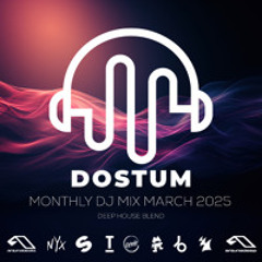 DOSTUM - Monthly DJ Mix March 2025 (deep)