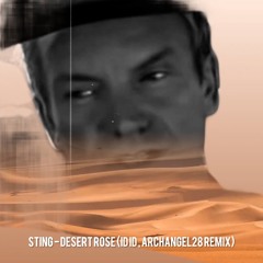 Sting - Desert Rose (ID ID, Archangel28 Remix) [FREE DOWNLOAD)]