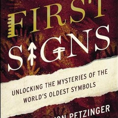Epub✔ The First Signs: Unlocking the Mysteries of the World's Oldest Symbols