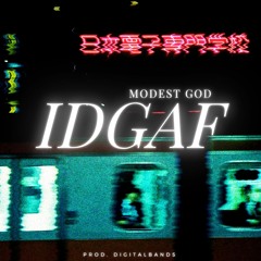 IDGAF - Modest God [prod. digitalbands]