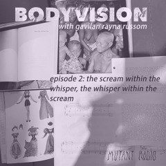 Bodyvision w Gavilán Rayna Russom EP2: The Scream Within the Whisper, The Whisper Within the Scream