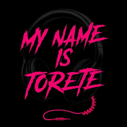 TORETE - MY NAME IS TORETE