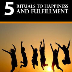 5 Rituals To Happiness And Fulfillment Audio Book