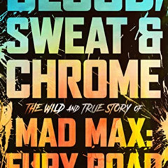 FREE PDF 📥 Blood, Sweat & Chrome: The Wild and True Story of Mad Max: Fury Road by
