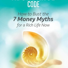 EPUB [READ] The Abundance Code: How to Bust the 7 Money Myths for a Rich Life No