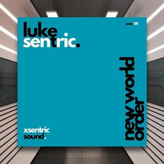 Luke Sentric - New World Order [Xsentric Sound] PREMIERE