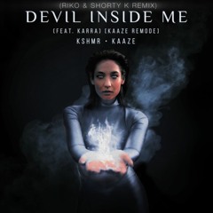 KSHMR X KAAZE - Devil Inside Me (feat. KARRA)(Riko & Shorty K Remix)