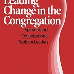 [VIEW] EBOOK 🖋️ Leading Change in the Congregation: Spiritual & Organizational Tools