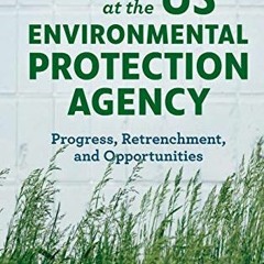 [Access] EBOOK 📩 Fifty Years at the US Environmental Protection Agency: Progress, Re
