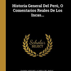 [View] PDF 💛 Historia General Del Perú, O Comentarios Reales De Los Incas... (Spanis