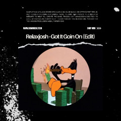 Relaxjosh - Got It Goin On (Edit)