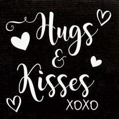 Hugs and Kisses