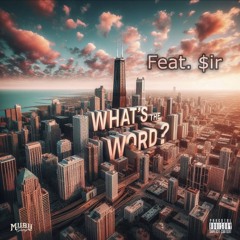 What's The Word (Feat. $ir)