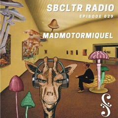 SBCLTR RADIO 029 Feat. Madmotormiquel