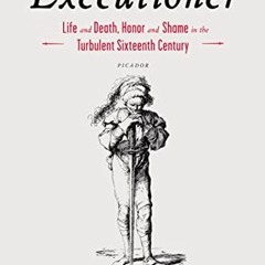 [READ PDF] The Faithful Executioner: Life and Death. Honor and Shame in the Turbulent Sixteenth Ce