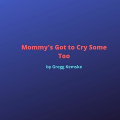 Mommy's Got To Cry Some Too