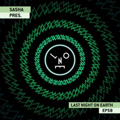 Sasha presents Last Night On Earth | Show 058 (February 2020)