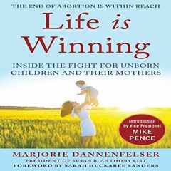 📚 [Access] [EPUB KINDLE PDF EBOOK] Life Is Winning: Inside the Fight for Unborn Children and Thei