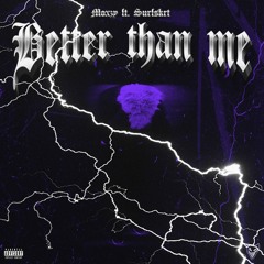 Better Than Me ft Surfskrt