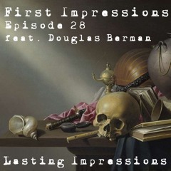 First Impressions - Episode 28 - Lasting Impressions (feat. Douglas Berman)