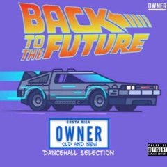BACK TO THE FUTURE - OWNER (DANCEHALL OLD SCHOOL/NEW)