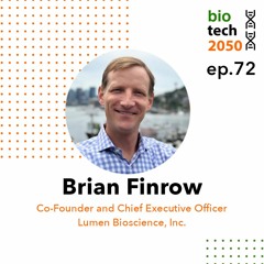 72. Unlocking biologic drug production, Brian Finrow, Co-Founder and CEO, Lumen Bioscience