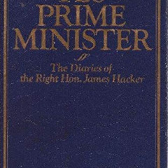 [View] PDF 🖋️ Yes Prime Minister: The Diaries of the Right Hon. James Hacker by  Jon