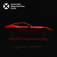 James Hype & Miggy Dela Rosa - Ferrari (Miqro House Bootleg)