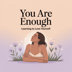 You are enough — exactly as you are.