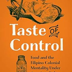 ACCESS EBOOK 📂 Taste of Control: Food and the Filipino Colonial Mentality Under Amer